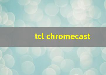 tcl chromecast